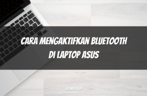 Cara Mengaktifkan Bluetooth di Laptop ASUS