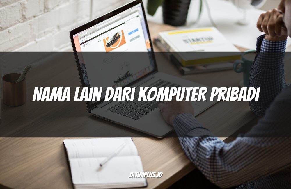 Nama Lain dari Komputer Pribadi Nama Lain dari Komputer Pribadi