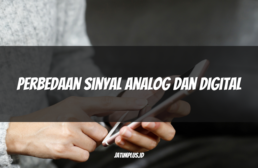 Perbedaan Sinyal Analog dan Digital Perbedaan Sinyal Analog dan Digital