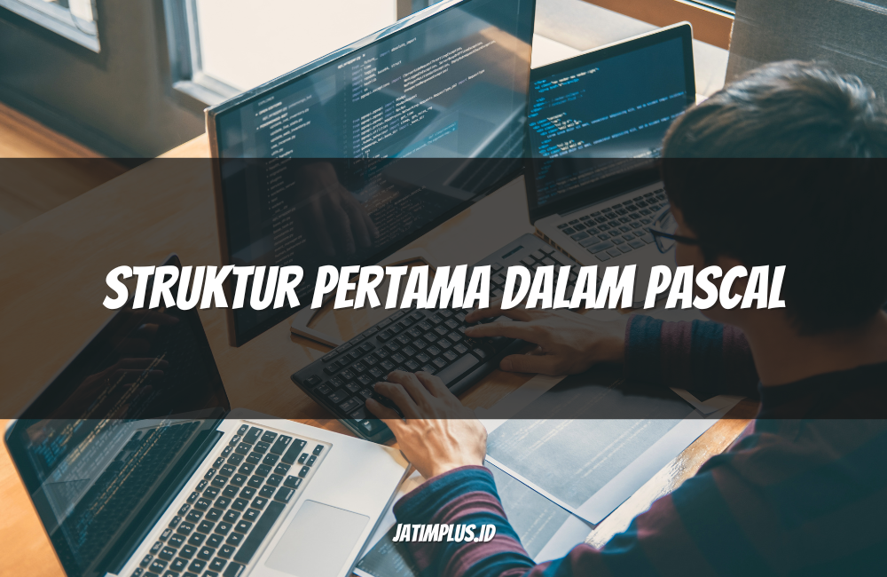Struktur Pertama dalam Pascal Struktur Pertama dalam Pascal