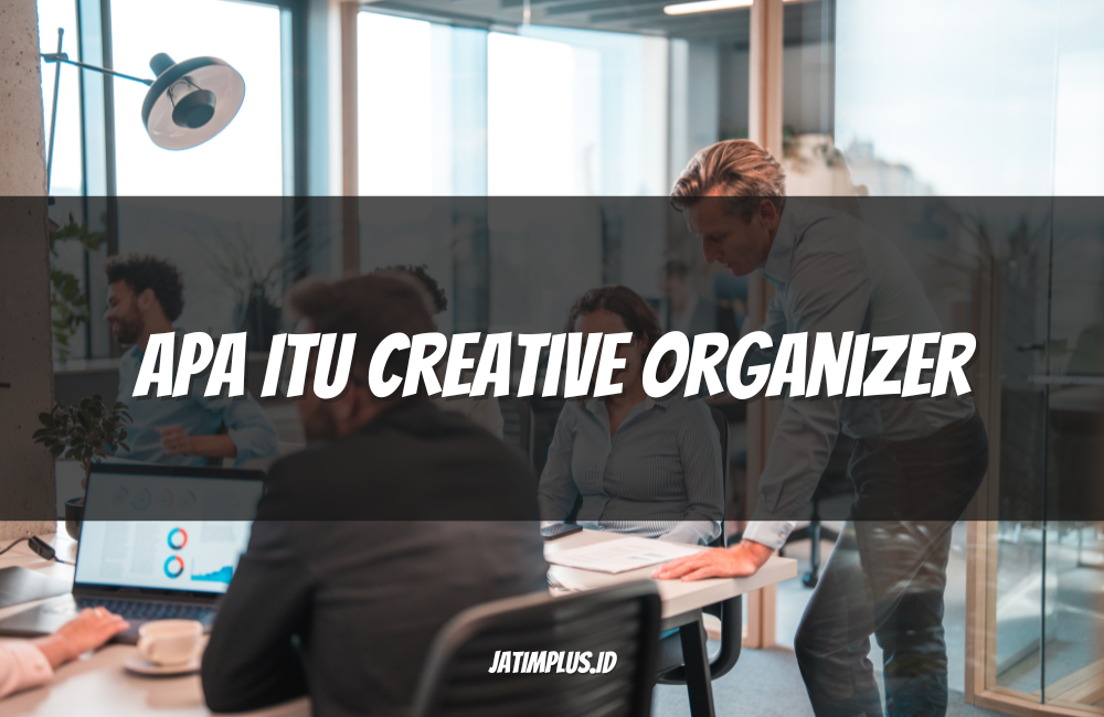 Apa Itu Creative Organizer