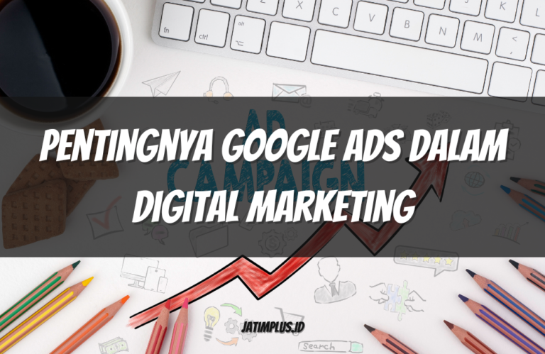 Pentingnya Google Ads dalam Digital Marketing