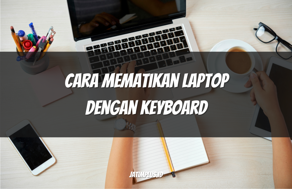Cara Mematikan Laptop dengan Keyboard Cara Mematikan Laptop dengan Keyboard