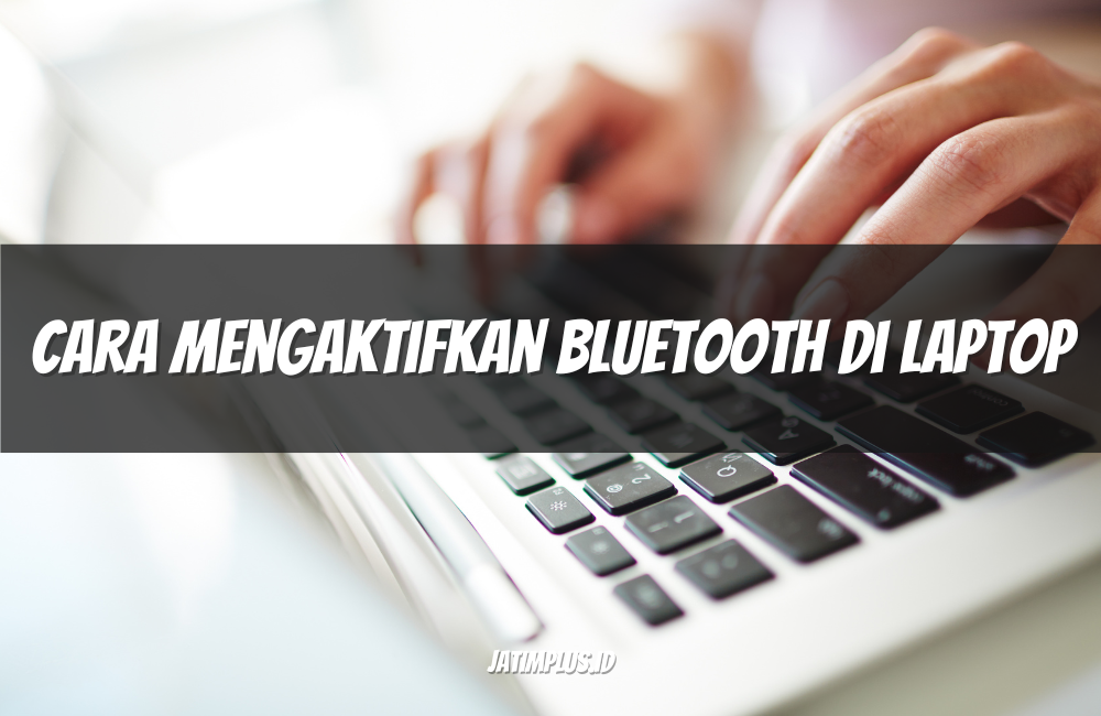 Cara Mengaktifkan Bluetooth di Laptop Cara Mengaktifkan Bluetooth di Laptop