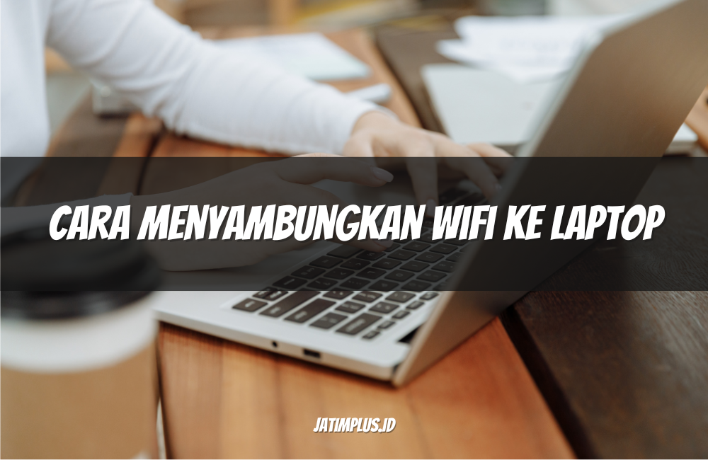 Cara Menyambungkan WiFi ke Laptop Cara Menyambungkan WiFi ke Laptop