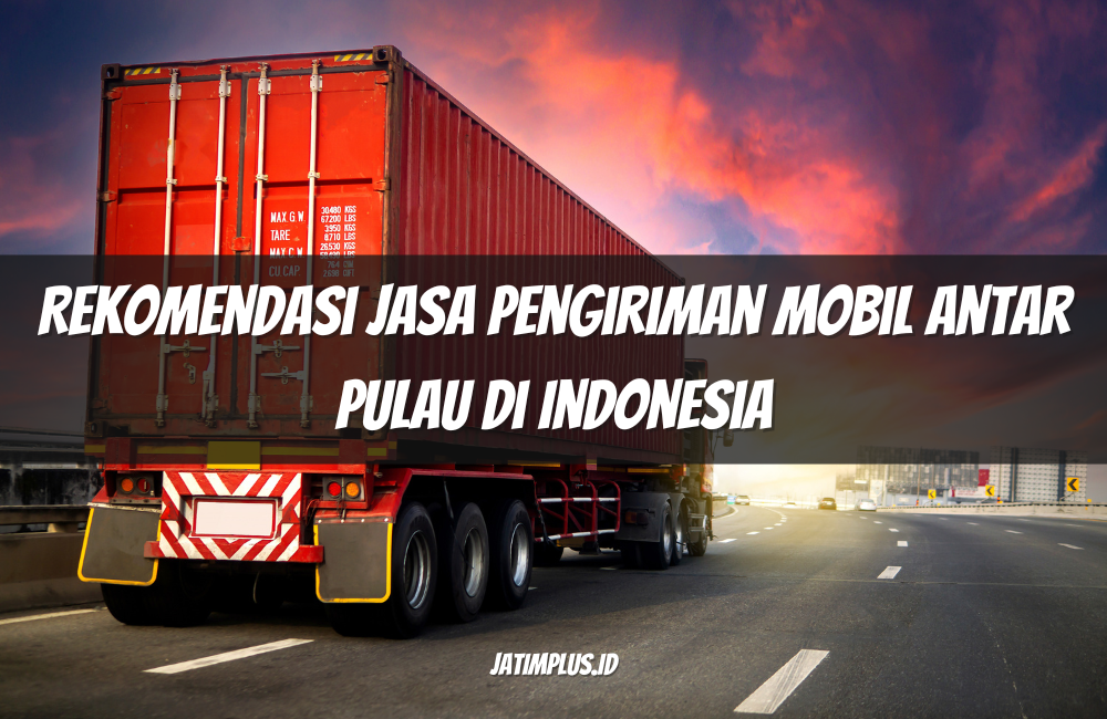 Jasa Pengiriman Mobil Antar Pulau