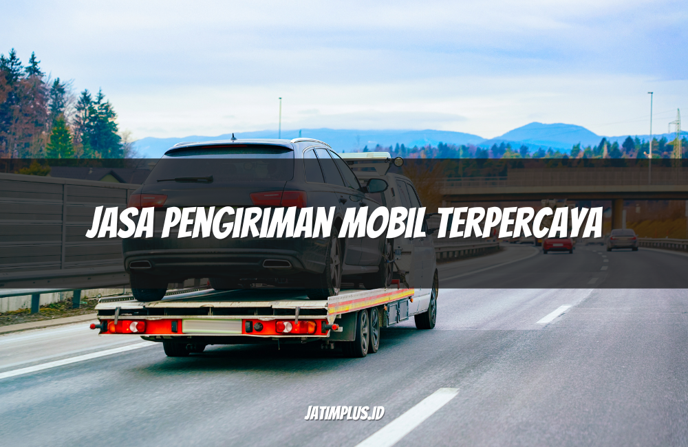 Jasa Pengiriman Mobil Terpercaya
