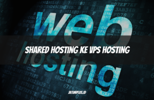 Shared Hosting ke VPS Hosting