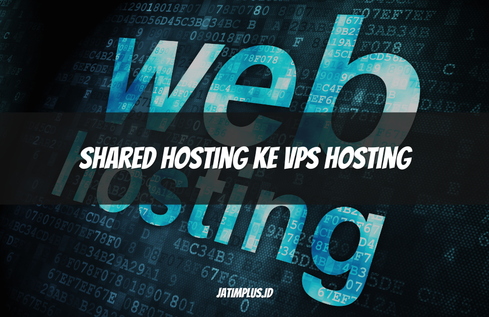Shared Hosting ke VPS Hosting Shared Hosting ke VPS Hosting